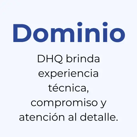 DHQ tiene experiencia técnica, compromiso y atención al detalle.